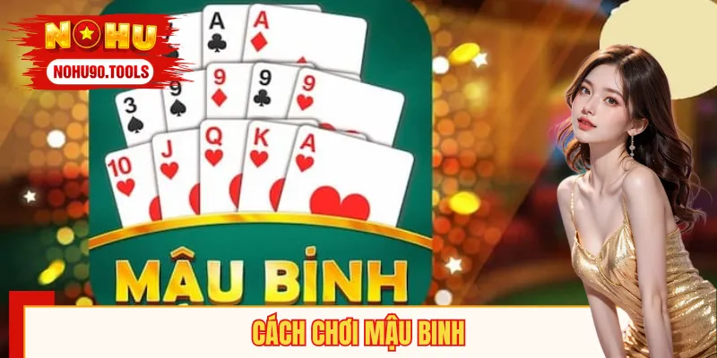 Cách Chơi Mậu Binh Dễ Hiểu, Dễ Thắng Cho Tân Thủ 2025