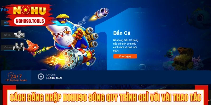 Cách đăng nhập NOHU90 đúng quy trình chỉ với vài thao tác
