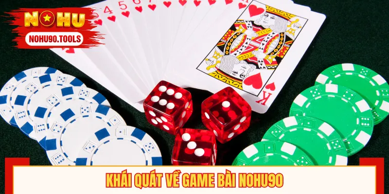Sơ lược thông tin nhanh về Game Bài NOHU90