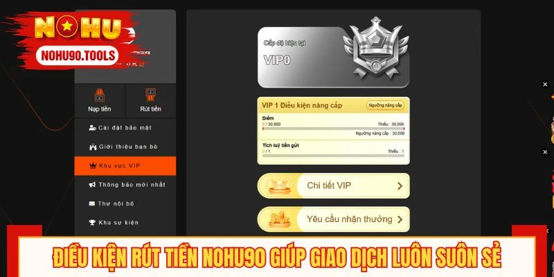 Điều kiện rút tiền NOHU90 giúp giao dịch luôn suôn sẻ